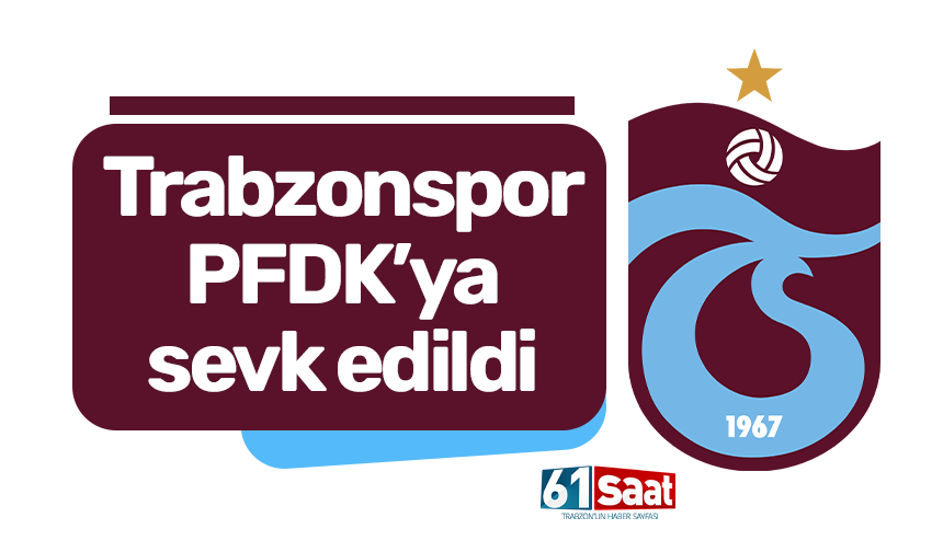 Trabzonspor PFDK'ya sevk edildi