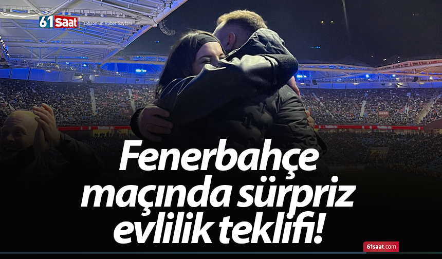 Fenerbahçe maçında sürpriz evlilik teklifi!