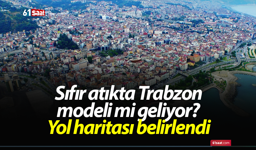Sıfır atıkta Trabzon modeli mi geliyor? Yol haritası belirlendi
