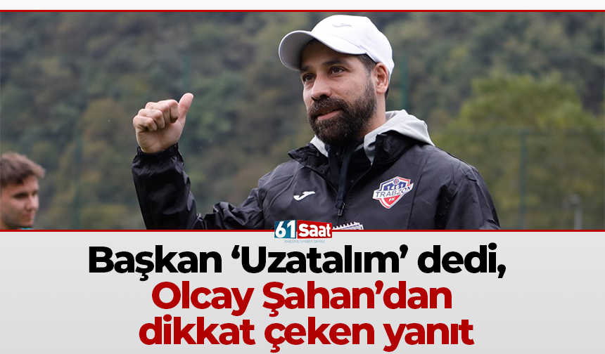 Başkan ‘Uzatalım’ dedi, Olcay Şahan’dan dikkat çeken yanıt
