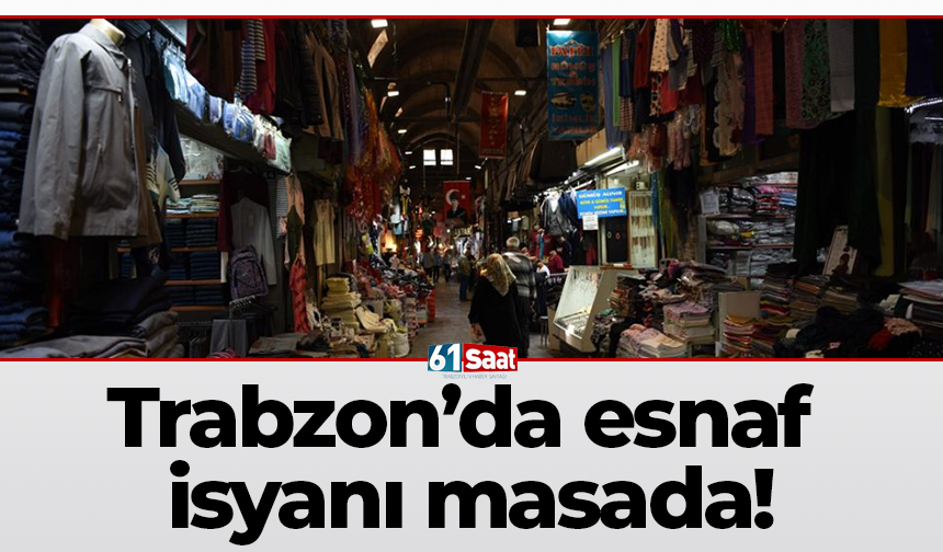Trabzon’da esnaf isyanı masada!