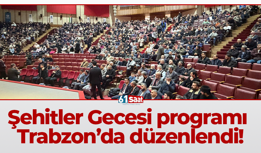 Şehitler Gecesi programı Trabzon’da düzenlendi!