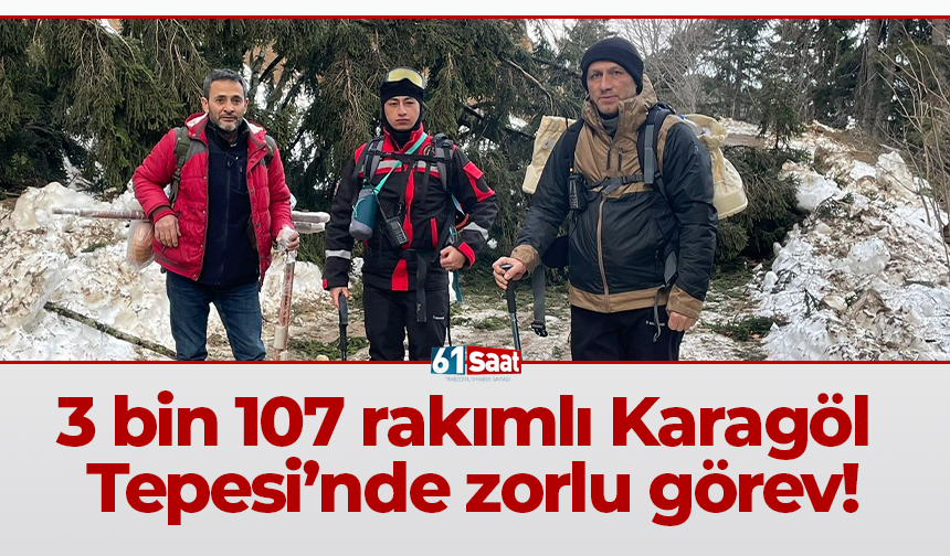 3 bin 107 rakımlı Karagöl Tepesi’nde zorlu görev!