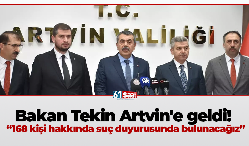 Bakan Tekin Artvin'e geldi! “168 kişi hakkında suç duyurusunda bulunacağız”