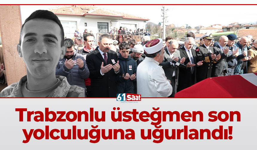 Kahramanmaraş’ta hayatını kaybeden üsteğmen Trabzon’a uğurlandı!