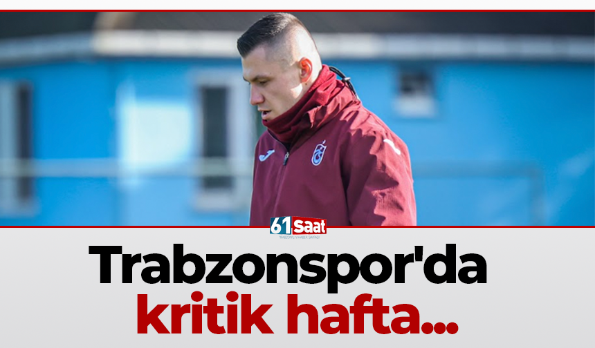 Trabzonspor'da kritik hafta...