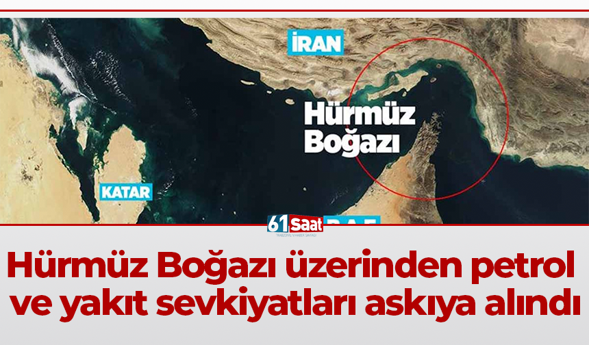 Hürmüz Boğazı üzerinden petrol ve yakıt sevkiyatları askıya alındı