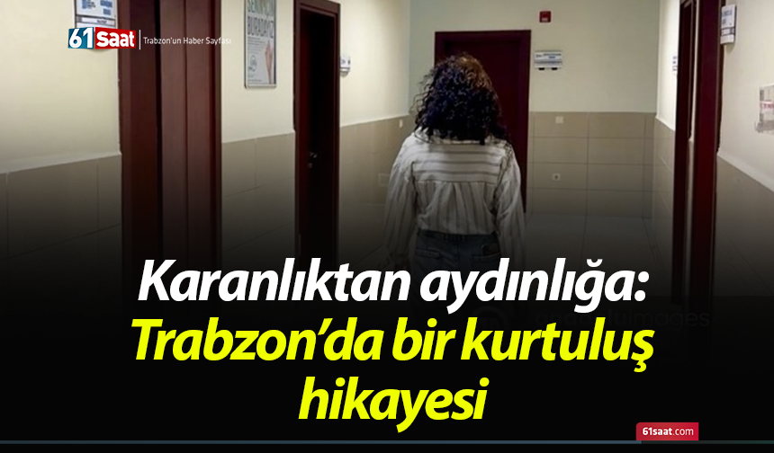 Karanlıktan aydınlığa: Trabzon’da bir kurtuluş hikayesi