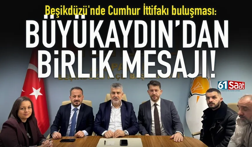 Beşikdüzü'nde Cumhur İttifakı buluşması: Büyükaydın'dan birlik mesajı