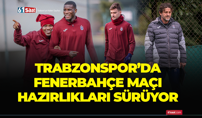 Trabzonspor'da Fenerbahçe maçı hazırlıkları!