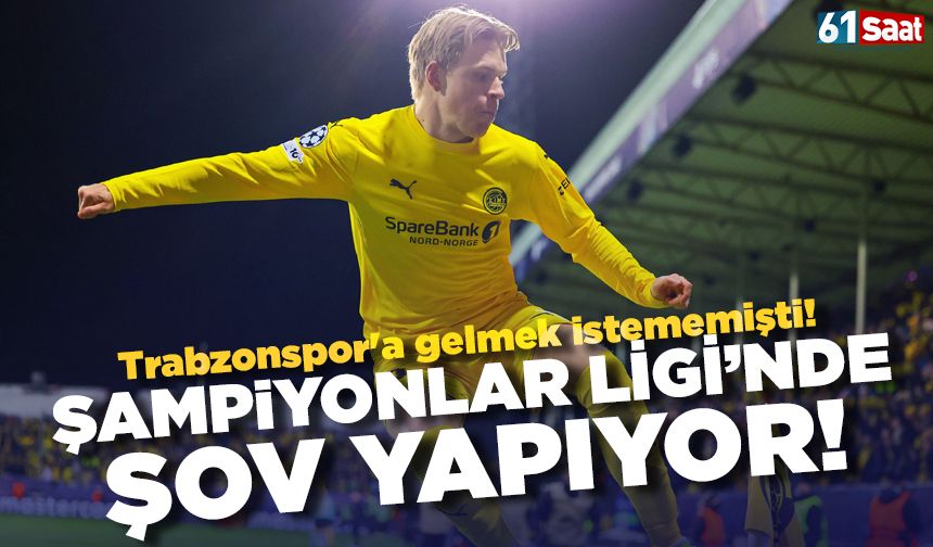 Trabzonspor'a gelmek istememişti!  Şampiyonlar Ligi’nde Şov Yapıyor