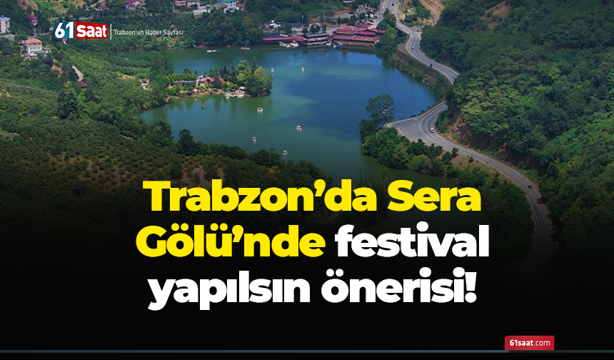 Sera Gölü’nde festival yapılsın önerisi!