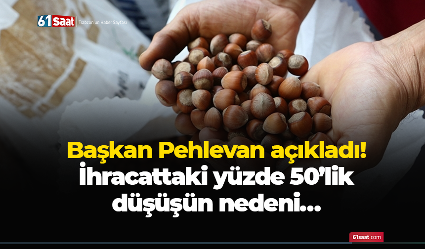 Başkan Pehlevan açıkladı! İhracattaki yüzde 50’lik düşüşün nedeni…