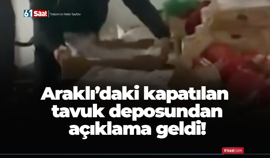 Araklı’daki kapatılan tavuk deposundan açıklama geldi!