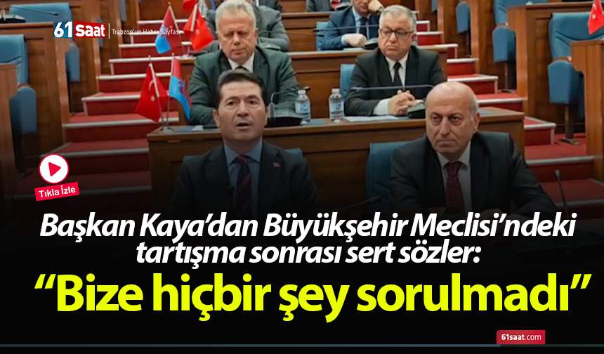 Başkan Kaya’dan Büyükşehir Meclisi’ndeki tartışma sonrası sert sözler: “Bize hiçbir şey sorulmadı”
