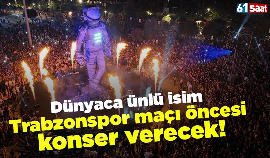 Dünyaca ünlü isim Trabzon'da konser verecek!