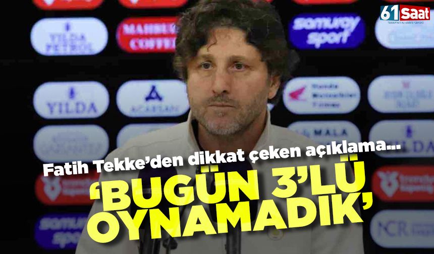 Fatih Tekke'den dikkat çeken sözler 'Üçlü oynamadık'