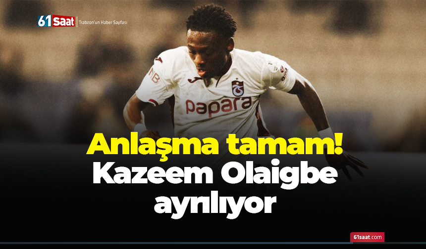 Anlaşma tamam! Kazeem Olaigbe ayrılıyor