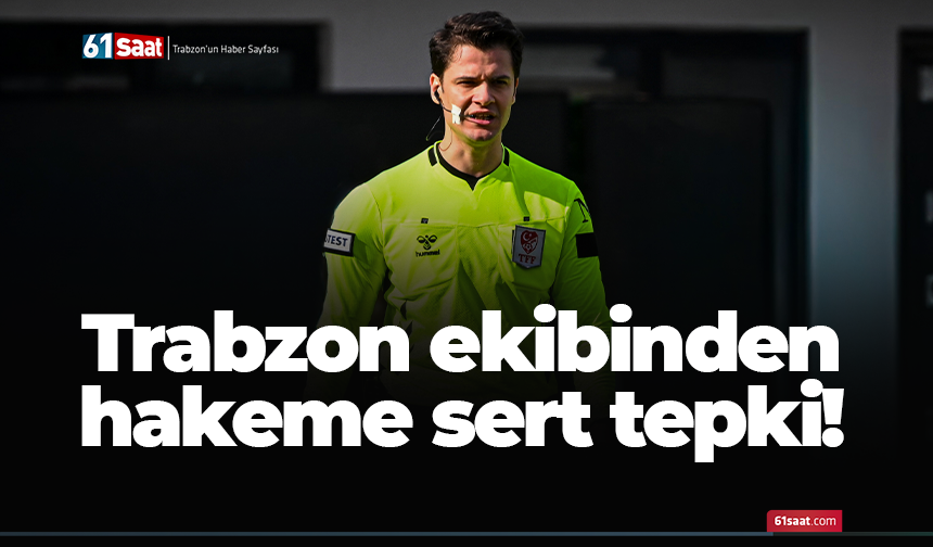 Trabzon ekibinden hakeme sert tepki!