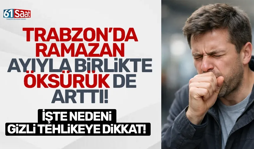 Trabzon'da Ramazan ile birlikte öksürük de arttı! Gizli tehlikeye dikkat...