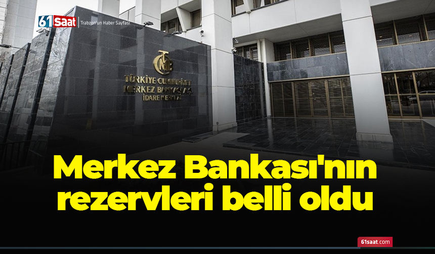 Merkez Bankası'nın rezervleri belli oldu