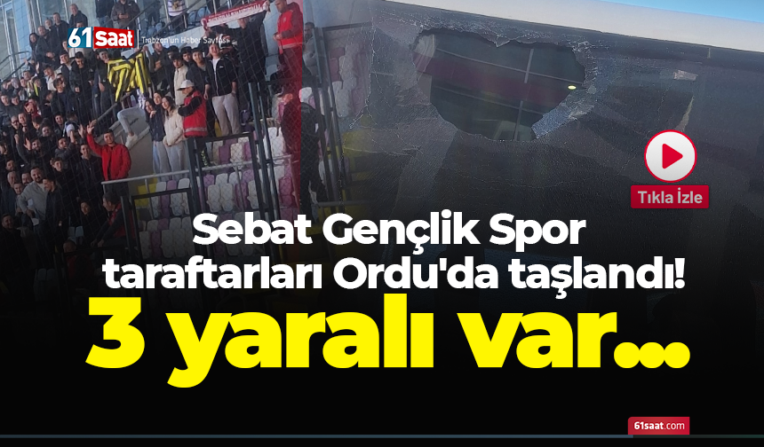 Sebat Gençlik Spor taraftarları Ordu'da taşlandı! 3 yaralı var...