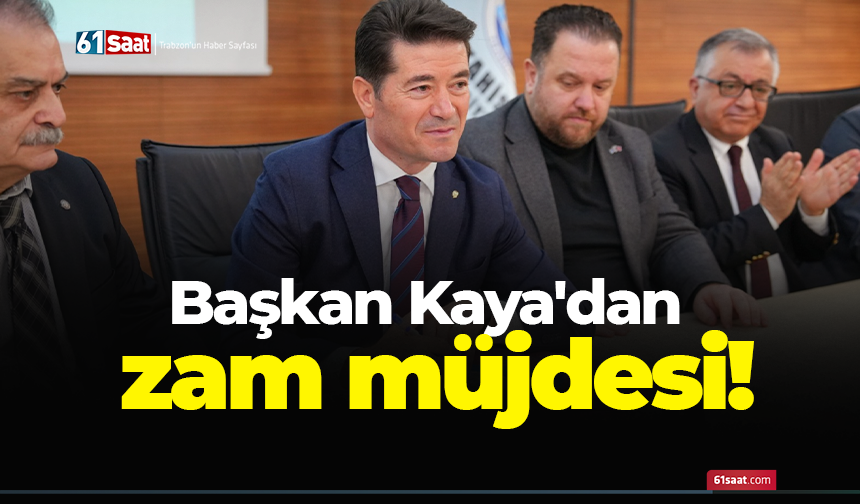 Başkan Kaya'dan zam müjdesi!