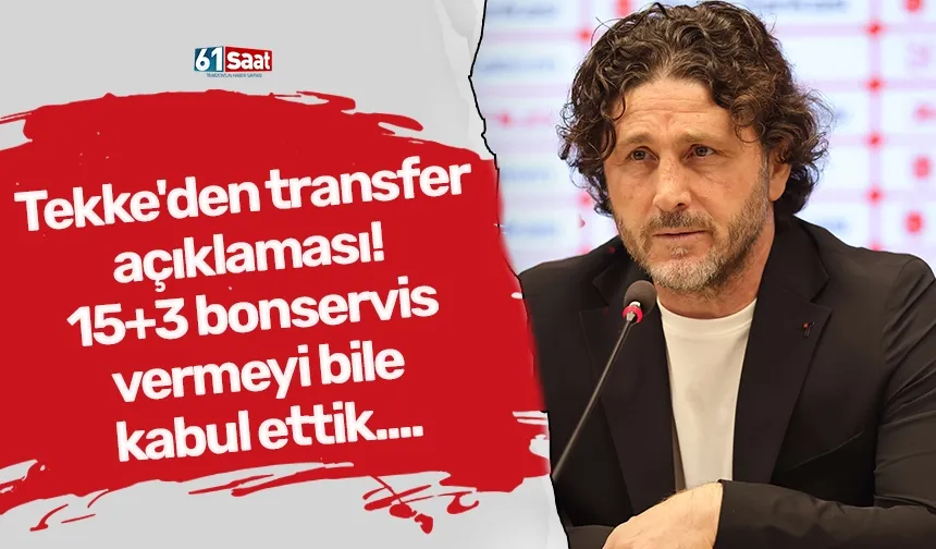 Tekke'den transfer  açıklaması!  15+3 bonservis  vermeyi bile  kabul ettik....