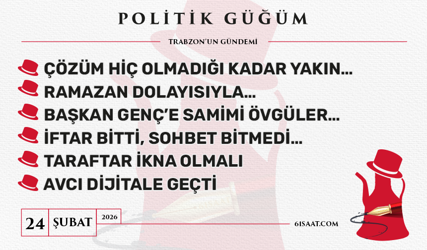 Politik Güğüm - 24 Şubat 2026