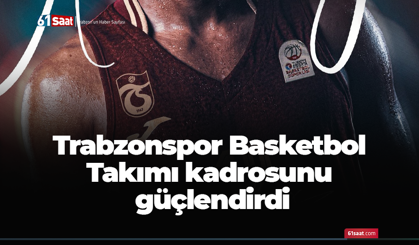 Trabzonspor Basketbol Takımı kadrosunu güçlendirdi