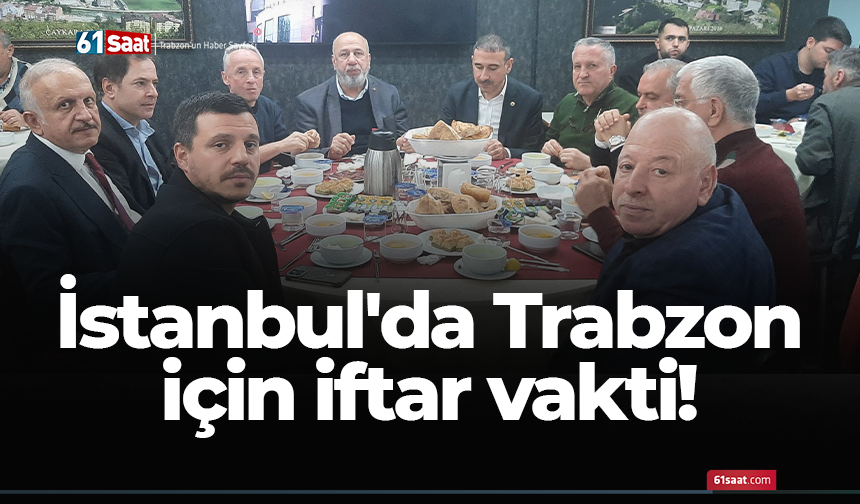 İstanbul'da Trabzon için iftar vakti!