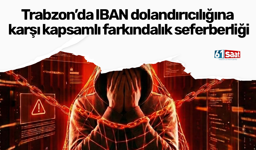 Trabzon’da IBAN dolandırıcılığına karşı kapsamlı farkındalık seferberliği