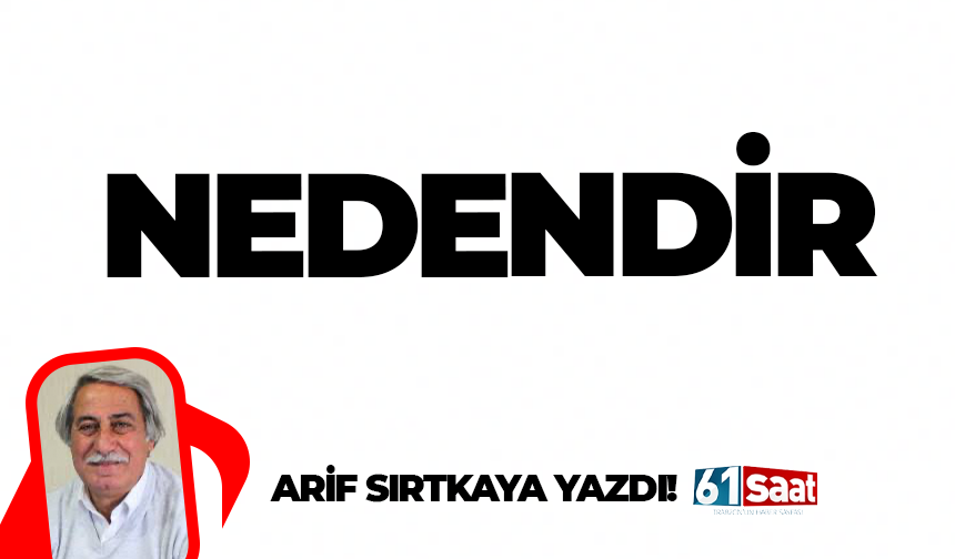 Arif Sırtkaya yazdı! Nedendir
