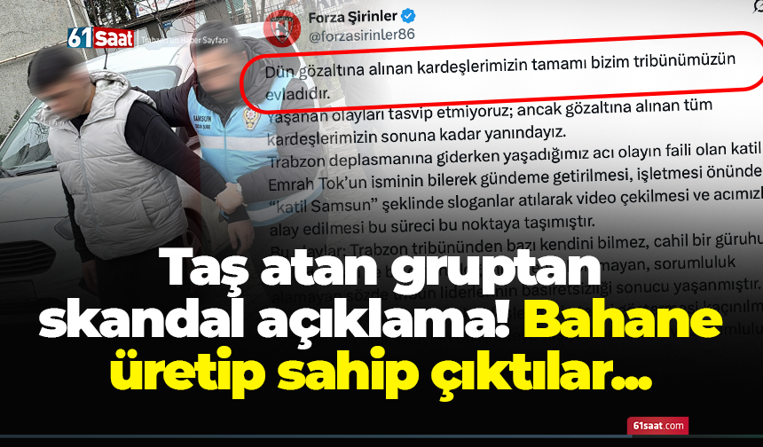 Taş atan gruptan skandal açıklama! Bahane üretip sahip çıktılar...