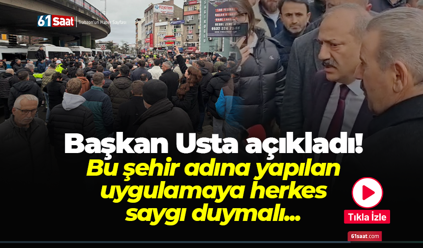 Başkan Usta açıkladı! Bu şehir adına yapılan uygulamaya herkes saygı duymalı...