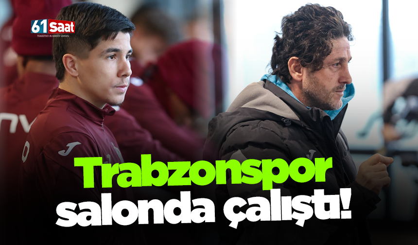Trabzonspor salonda çalıştı!