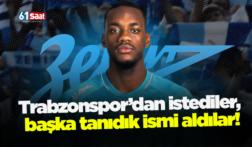 Trabzonspor’dan istediler, başka ismi aldılar!