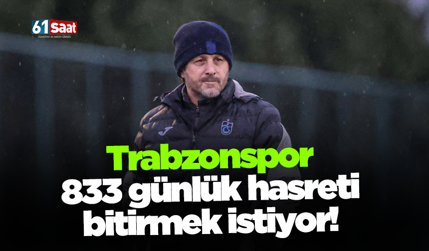 Trabzonspor 833 günlük hasreti bitirmek istiyor!
