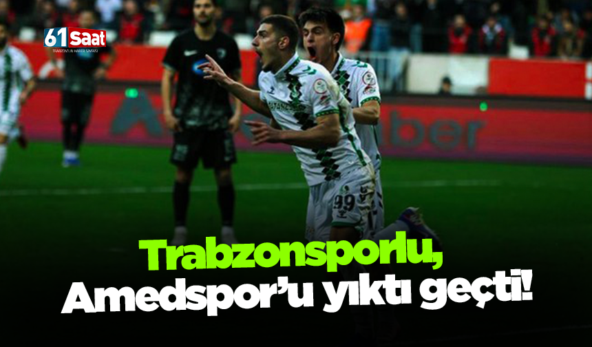 Trabzonsporlu, Amedspor’u yıktı geçti!