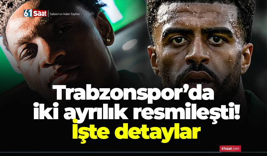Trabzonspor’da iki ayrılık resmileşti! İşte detaylar