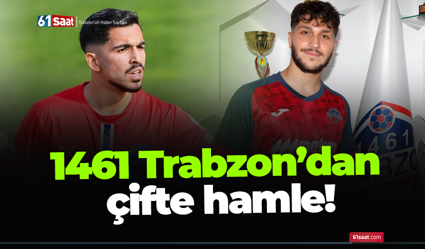 1461 Trabzon’dan çifte hamle!
