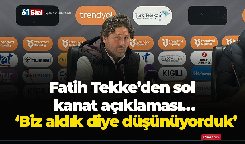 Fatih Tekke’den sol kanat açıklaması… ‘Biz aldık diye düşünüyorduk’