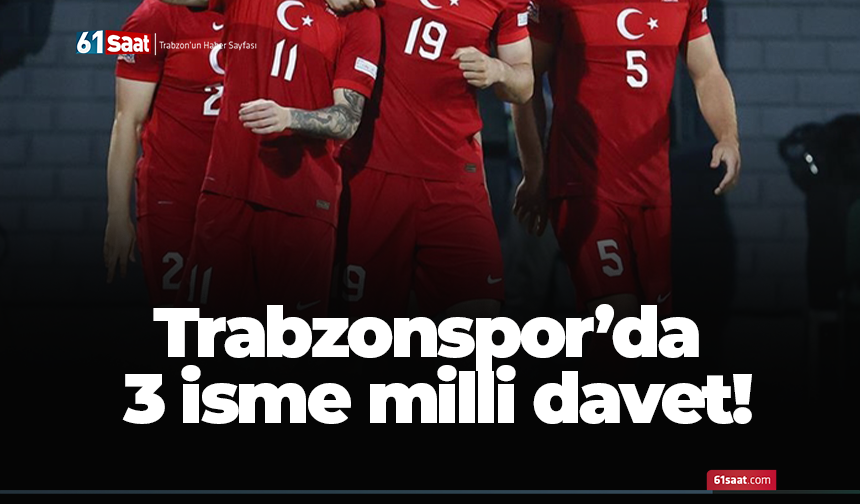 Trabzonspor'da 3 isime milli davet!