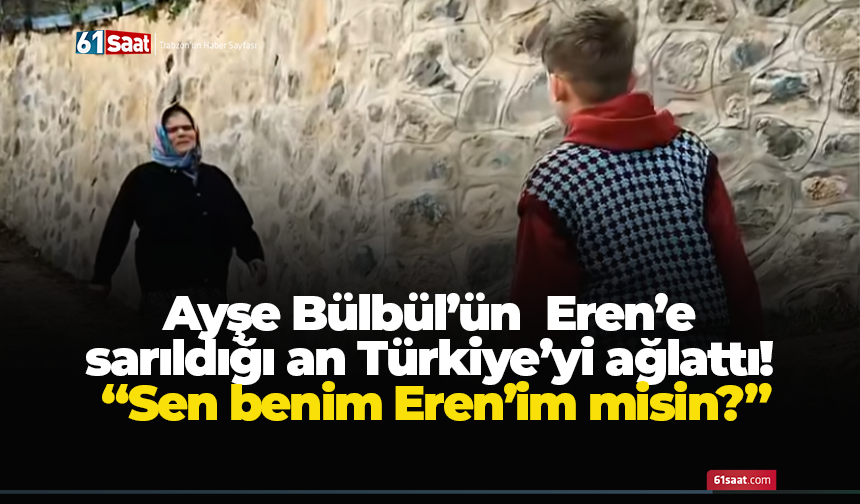 Ayşe Bülbül’ün  Eren’e sarıldığı an Türkiye’yi ağlattı! “Sen benim Eren’im misin?”