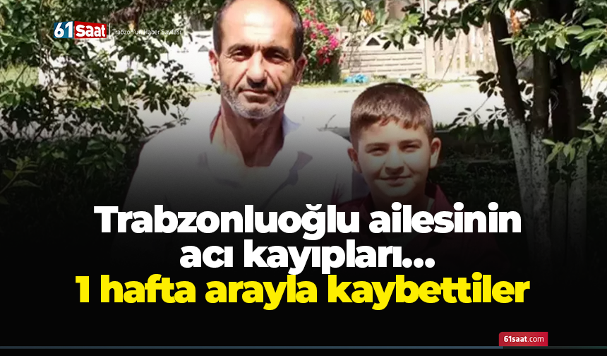 Trabzonluoğlu ailesinin acı kayıpları… 1 hafta arayla kaybettiler