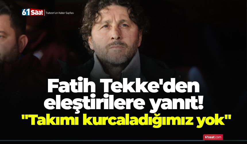 Fatih Tekke'den eleştirilere yanıt! "Takımı kurcaladığımız yok"