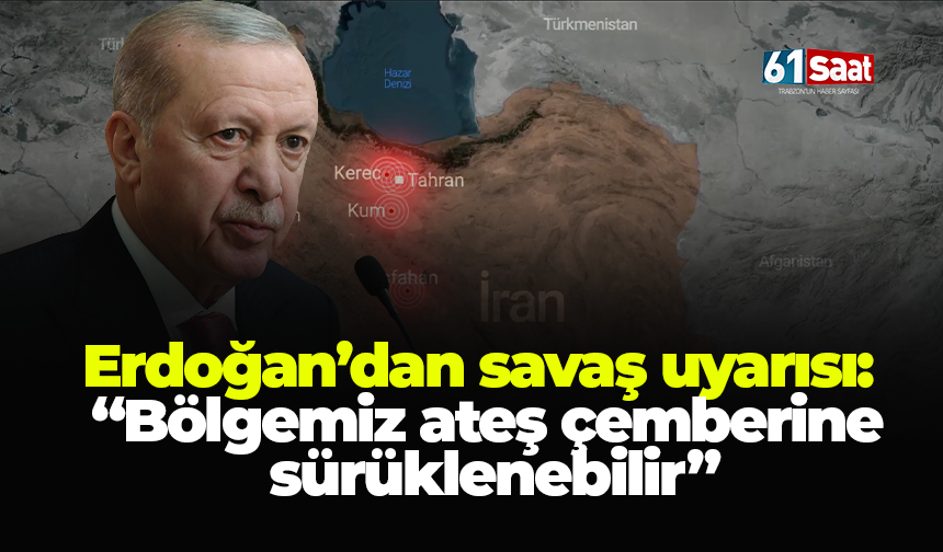 Erdoğan’dan savaş uyarısı: “Bölgemiz ateş çemberine sürüklenebilir”
