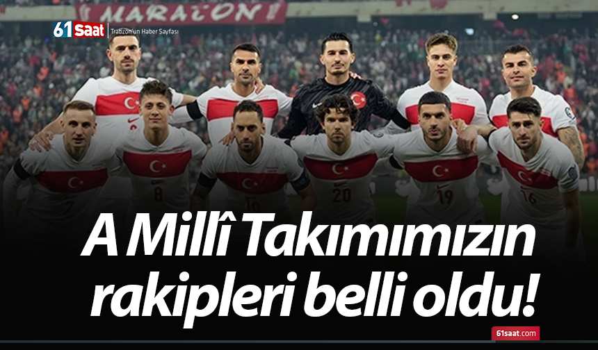 A Millî Takımımızın rakipleri belli oldu!