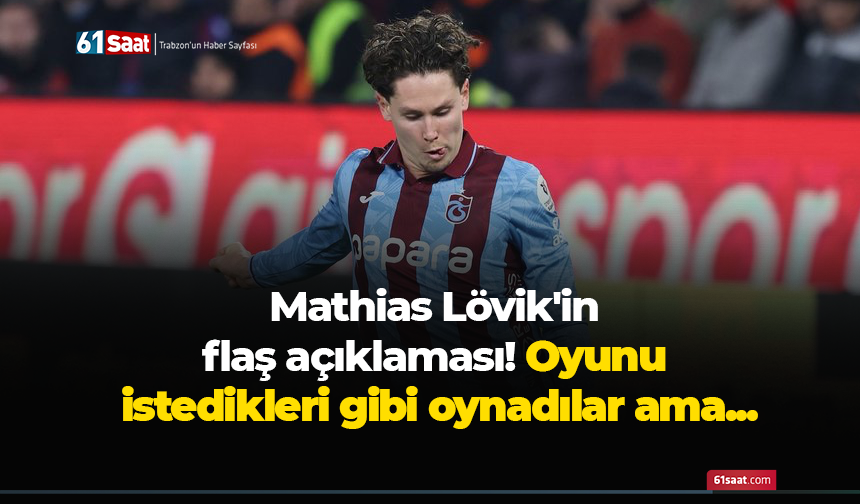Mathias Lövik'in flaş açıklaması! Oyunu istedikleri gibi oynadılar ama...
