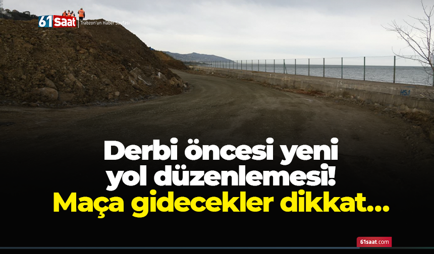 Derbi öncesi yeni yol düzenlemesi! Maça gidecekler dikkat…